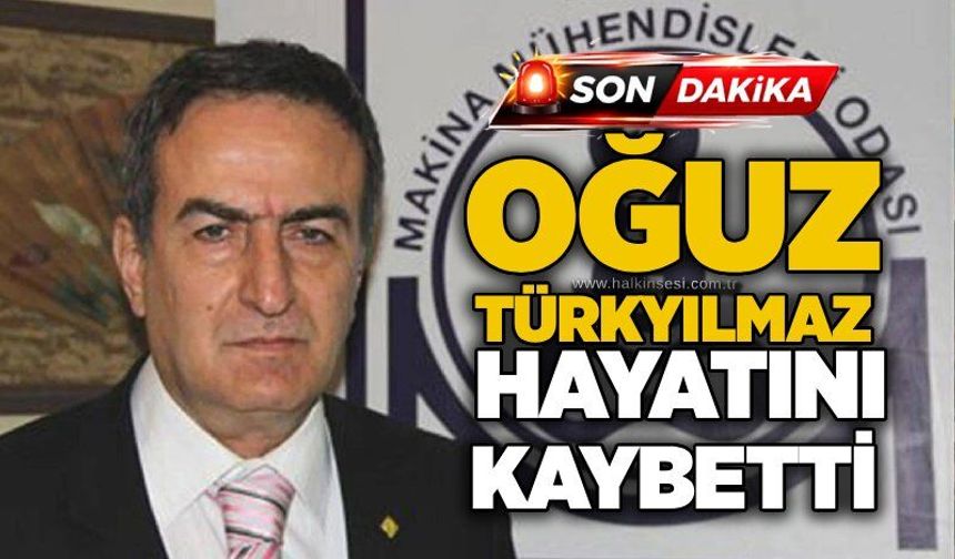 Oğuz Türkyılmaz hayatını kaybetti