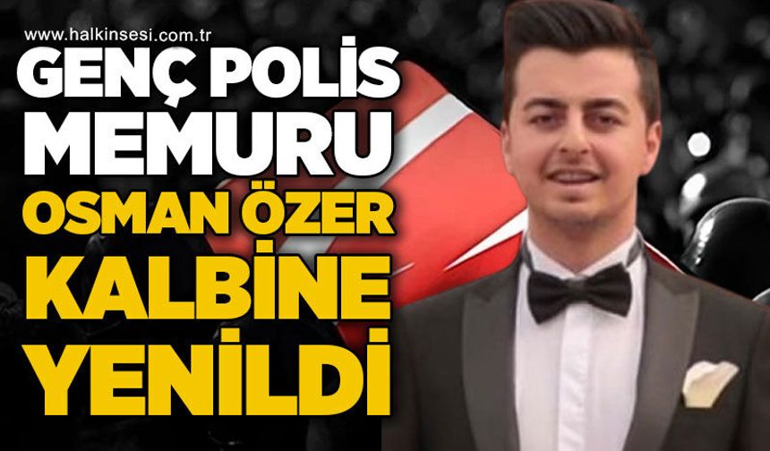 Genç polis memuru Osman Özer kalbine yenik düştü