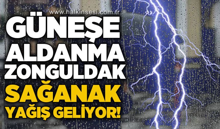 Güneşe aldanma Zonguldak: Sağanak yağış geliyor!