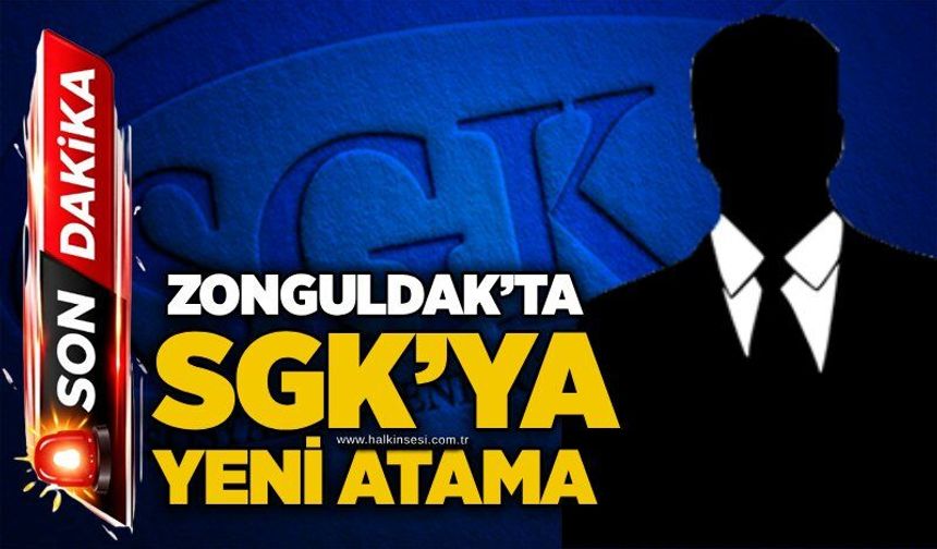 Zonguldak’ta SGK’ya yeni atama