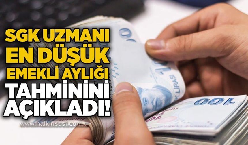 SGK Uzmanı en düşük emekli aylığı tahminini açıkladı!