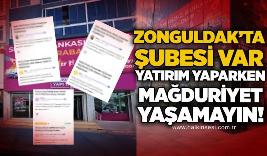 Zonguldak’ta şubesi var: Yatırım yaparken mağduriyet yaşamayın!
