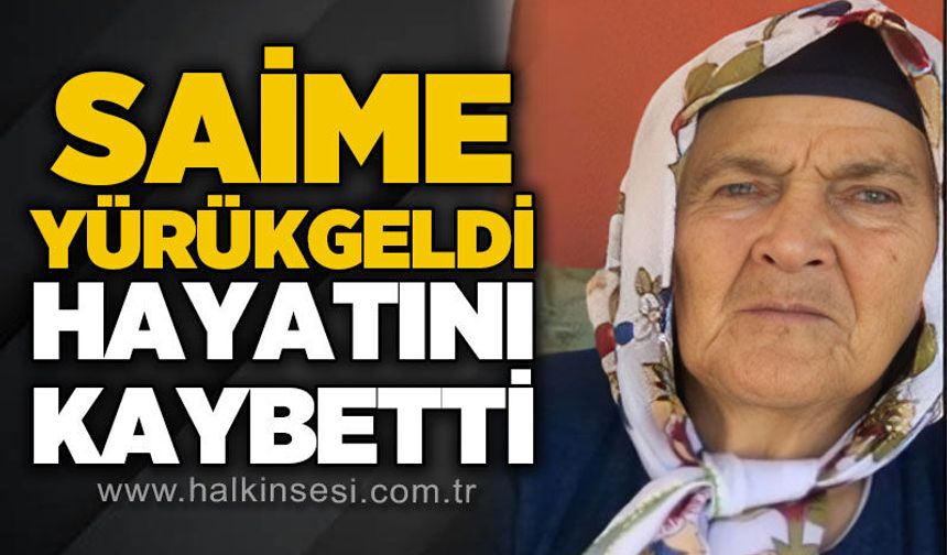 Saime Yürükgeldi hayatını kaybetti