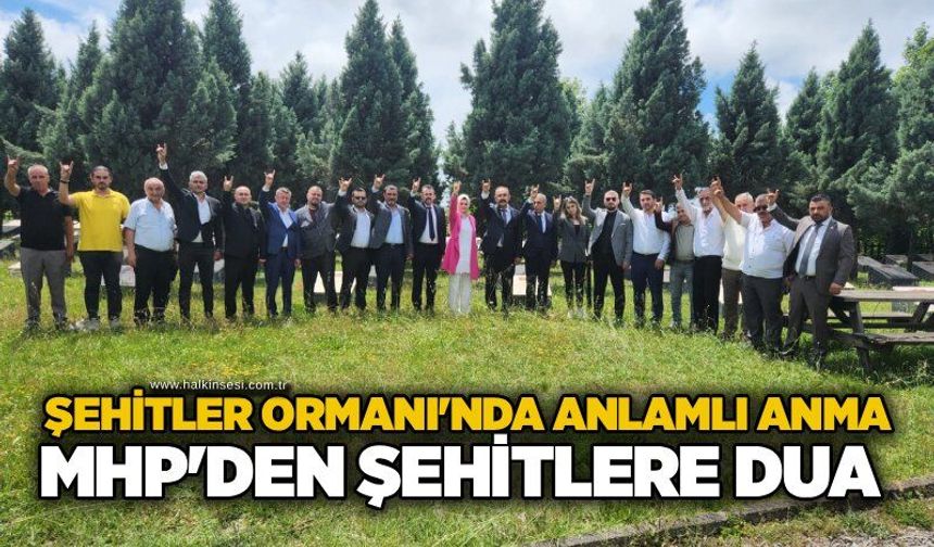 Şehitler Ormanı'nda anlamlı anma: MHP'den şehitlere dua