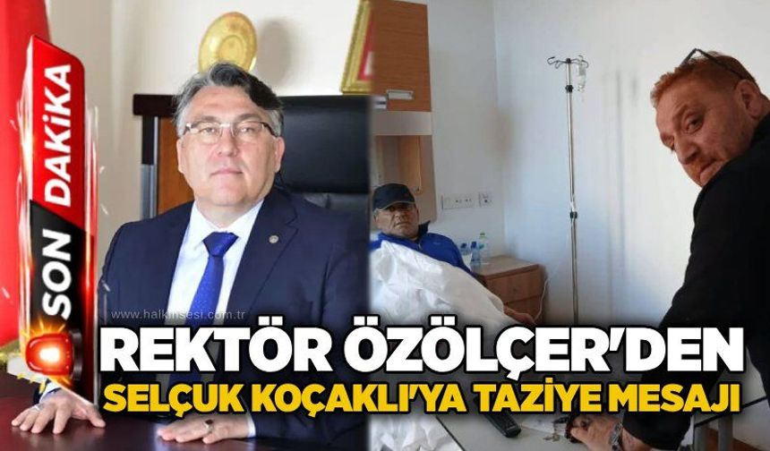 Rektör Özölçer'den Selçuk Koçaklı'ya taziye mesajı