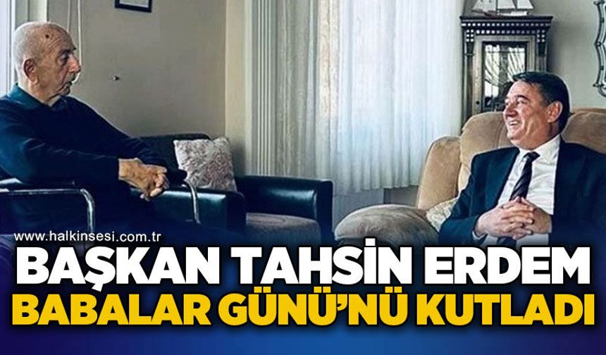 Başkan Tahsin Erdem Babalar Günü'nü kutladı