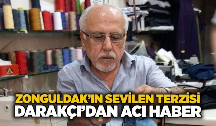 Zonguldak’ın sevilen terzisi Darakçı’dan acı haber
