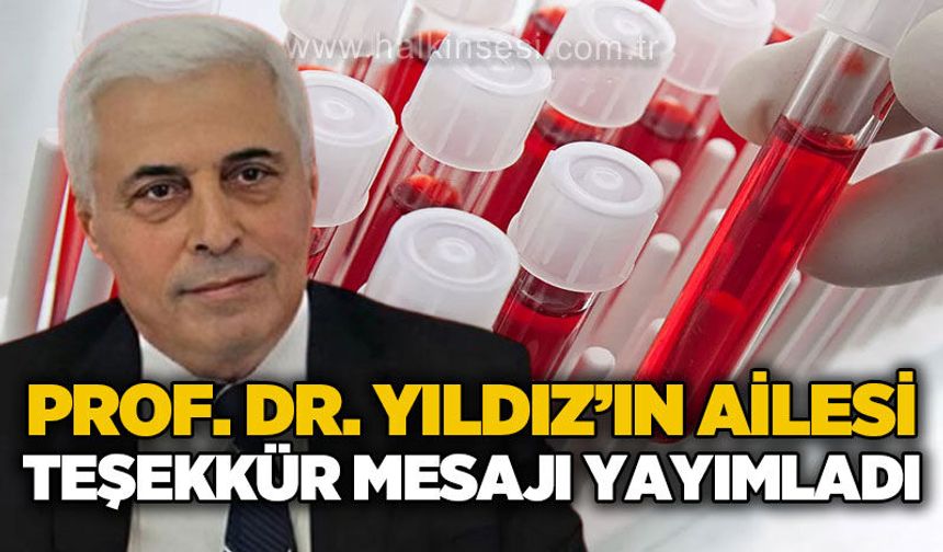 Trombosit bağışı tamam: Prof. Dr. Yıldız'ın ailesi teşekkür etti