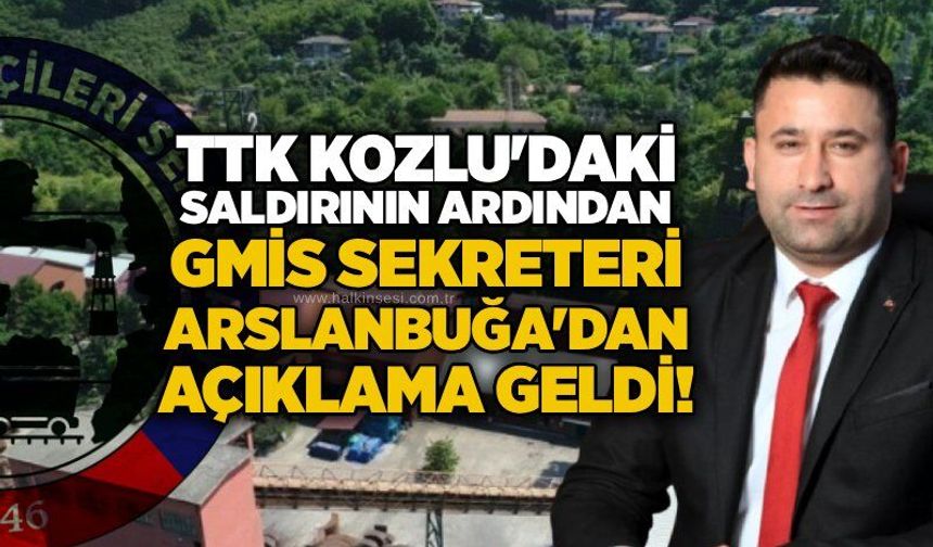TTK Kozlu'daki saldırının ardından GMİS Sekreteri Arslanbuğa'dan açıklama geldi!