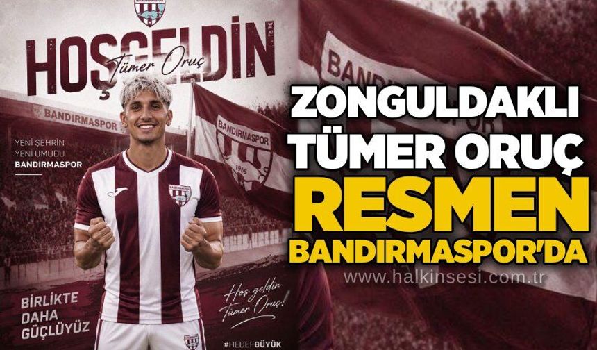 Zonguldaklı Tümer Oruç resmen Bandırmaspor'da..