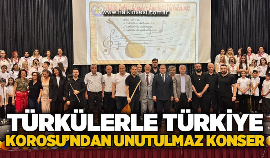 Türkülerle Türkiye Korosu'ndan unutulmaz konser