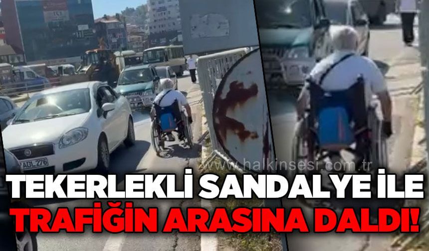Tekerlekli sandalye ile trafiğin arasına daldı!