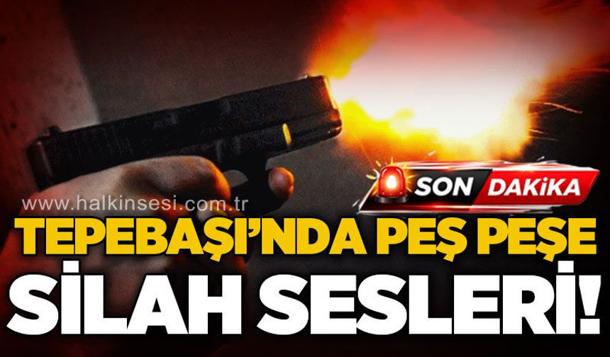 Tepebaşı'nda peş peşe silah sesleri!