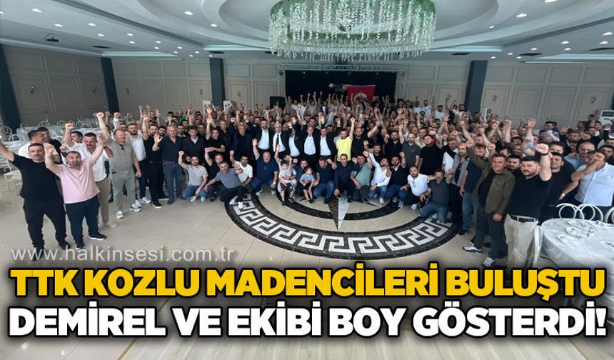 TTK Kozlu madencileri buluştu: Selçuk Demirel ve ekibinden boy gösterisi