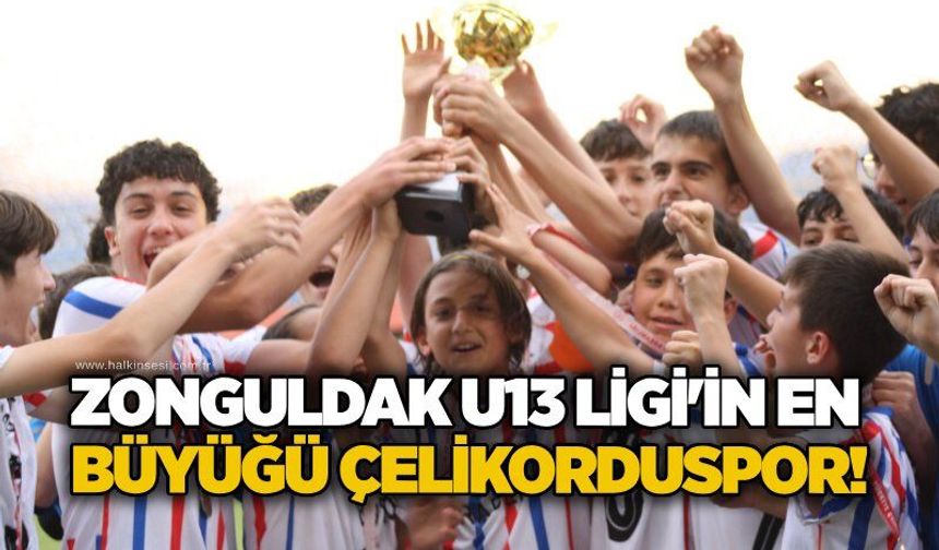 Zonguldak U13 Ligi'nin en büyüğü Çelikorduspor!
