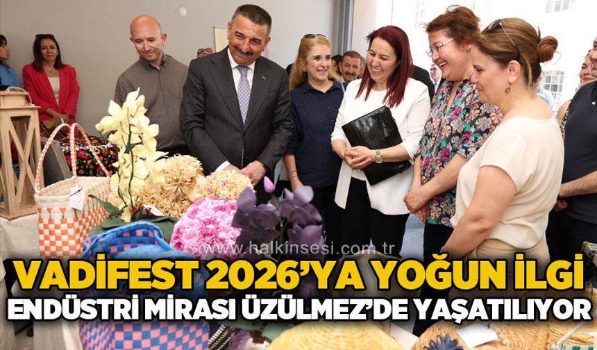 VadiFest 2026’ya yoğun ilgi: Endüstri Mirası Üzülmez’de yaşatılıyor