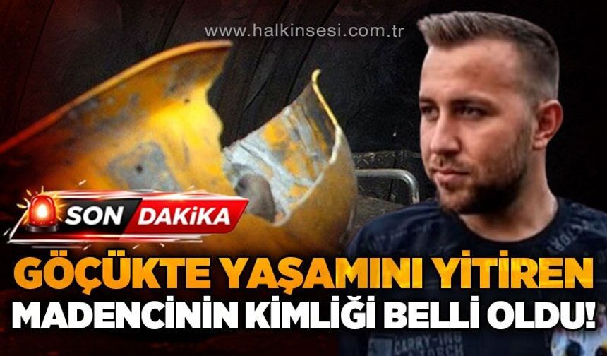 Maden ocağında hayatını kaybeden işçinin kimliği belli oldu!