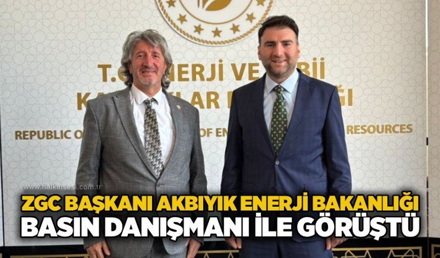 ZGC Başkanı Akbıyık Enerji Bakanlığı Basın Danışmanı ile görüştü