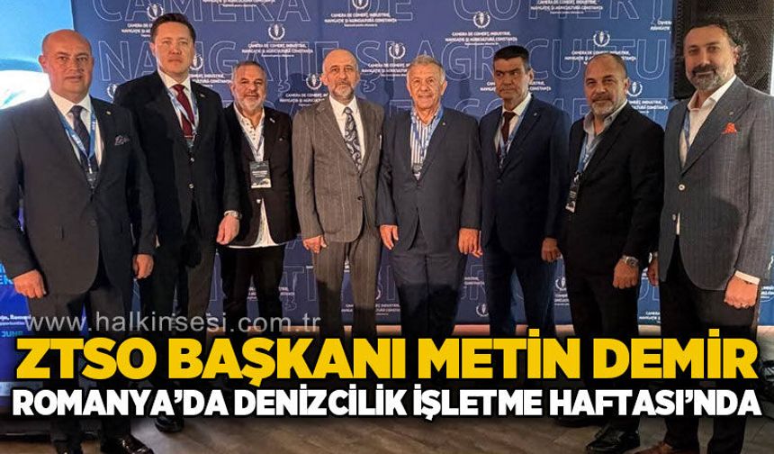 ZTSO Başkanı Metin Demir Romanya'da Denizcilik İşletme Haftası'na katıldı