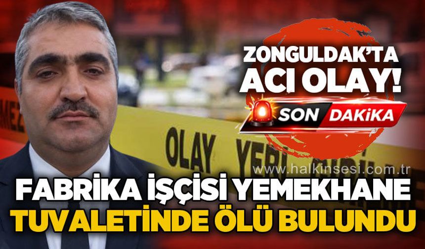 Fabrika işçisi yemekhane tuvaletinde ölü bulundu