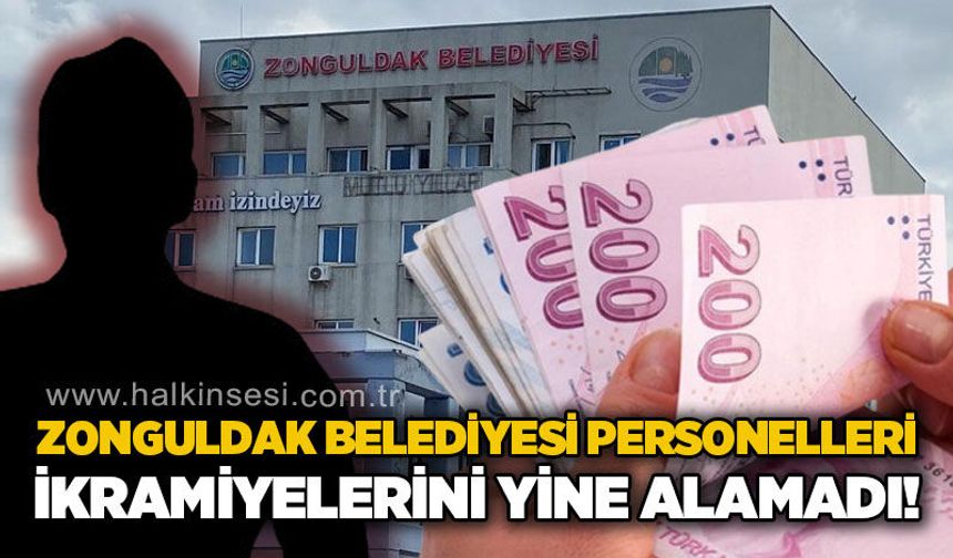 Zonguldak Belediyesi personelleri ikramiyelerini yine alamadı!