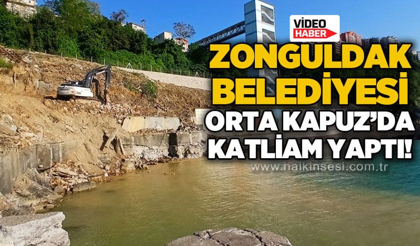 Zonguldak Belediyesi Orta Kapuz'da katliam yaptı!