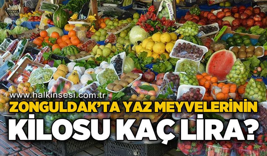 Zonguldak'ta yaz meyvelerinin kilosu kaç lira?