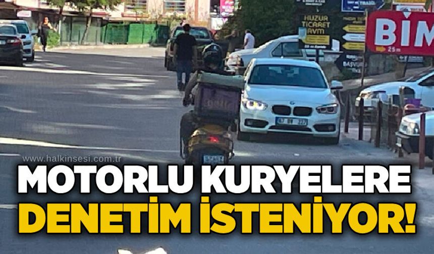 Motorlu kuryelere denetim isteniyor!
