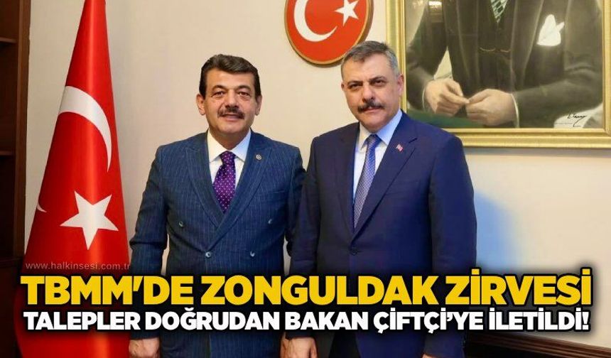 TBMM'de Zonguldak zirvesi: Talepler doğrudan Bakan Çiftçi’ye iletildi!