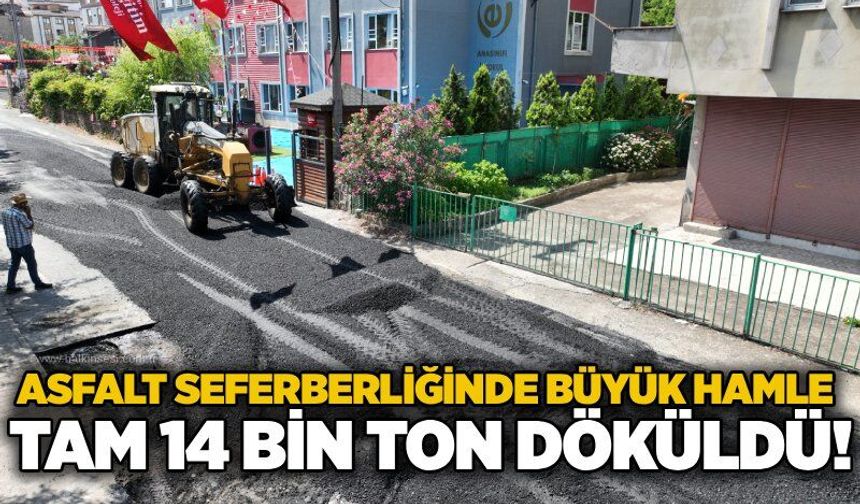Asfalt seferberliğinde büyük hamle: tam 14 bin ton döküldü!
