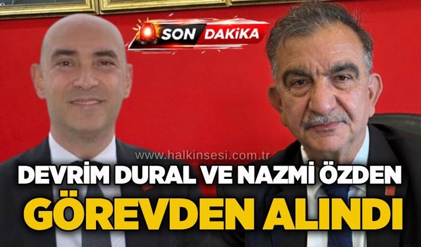 Devrim Dural ve Nazmi Özden görevden alındı