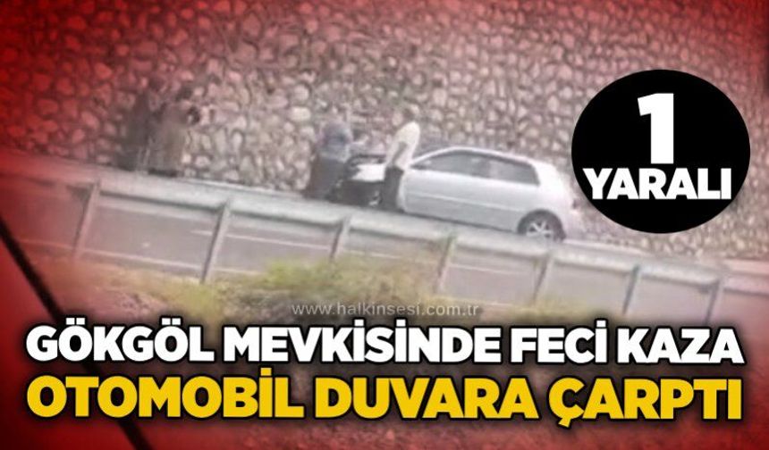 Gökgöl Mevkisinde feci kaza: Otomobil duvara çarptı, 1 yaralı!