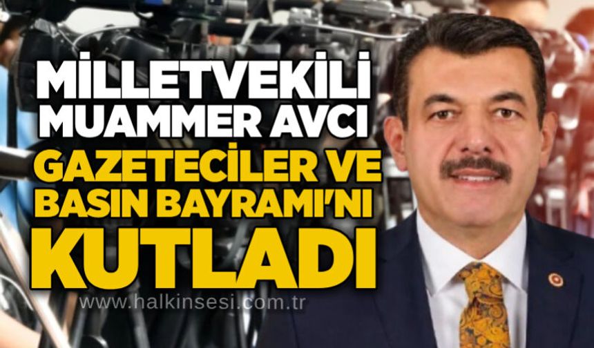Milletvekili Muammer Avcı Gazeteciler ve Basın Bayramı'nı kutladı