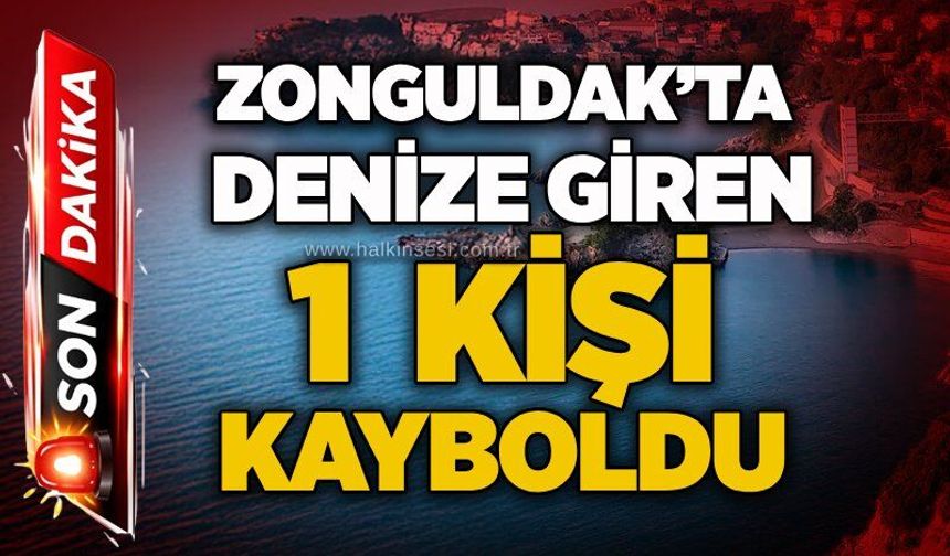 Zonguldak’ta denize giren 1  kişi kayboldu