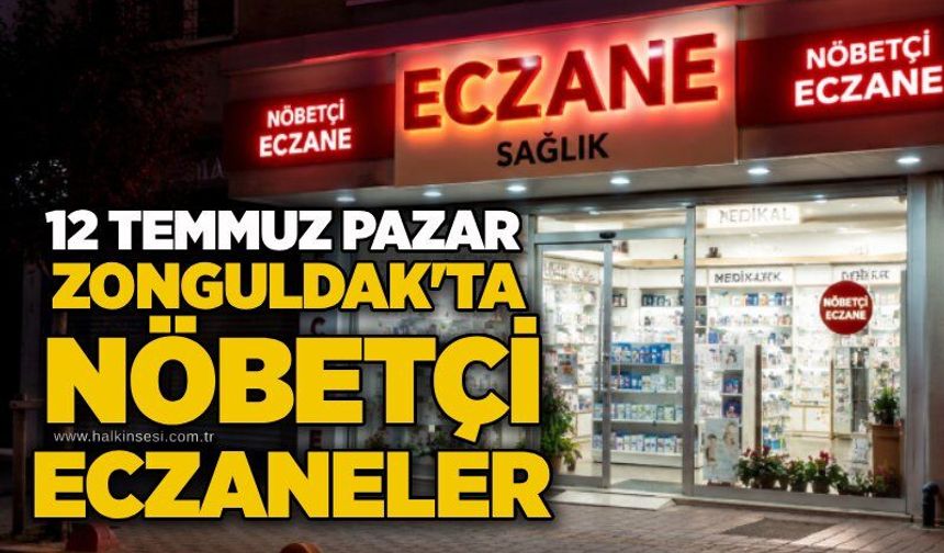 12 Temmuz Pazar | Zonguldak'ta nöbetçi eczaneler