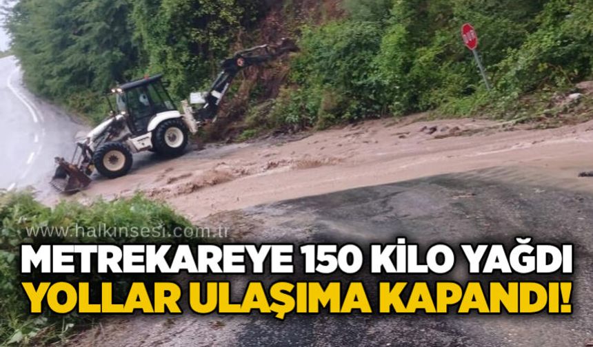 Metrekareye 150 kilo yağdı, yollar ulaşıma kapandı!