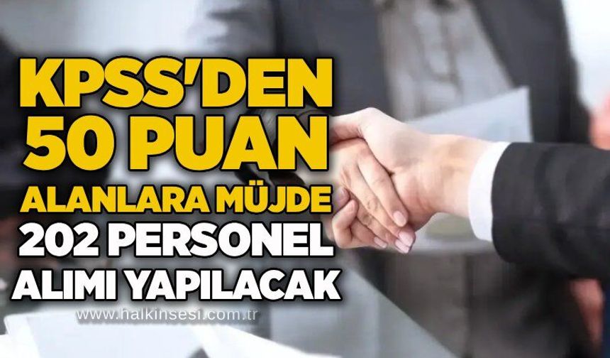 KPSS'den 50 puan alanlara müjde: 202 personel alımı yapılacak
