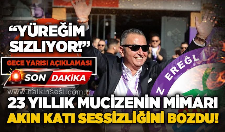 23 Yıllık mucizenin mimarı Akın Katı sessizliğini bozdu: Yüreğim Sızlıyor!