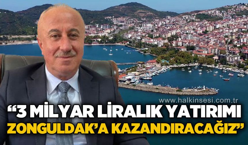 Necdet Karaveli: 3 Milyar liralık yatırımı Zonguldak'a kazandıracağız
