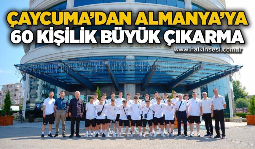 Çaycuma’dan Almanya’ya 60 kişilik büyük çıkarma