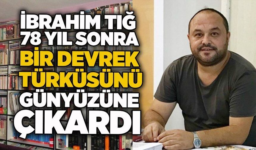 İbrahim Tığ, 78 yıl sonra bir Devrek türküsünü günyüzüne çıkardı