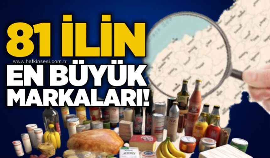 81 ilin en büyük markaları!
