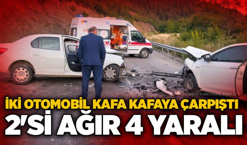 İki otomobil kafa kafaya çarpıştı, 2'si ağır 4 yaralı