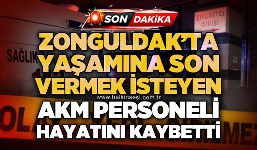 Zonguldak'ta yaşamına son vermek isteyen Atatürk Kültür Merkezi personeli hayatını kaybetti!