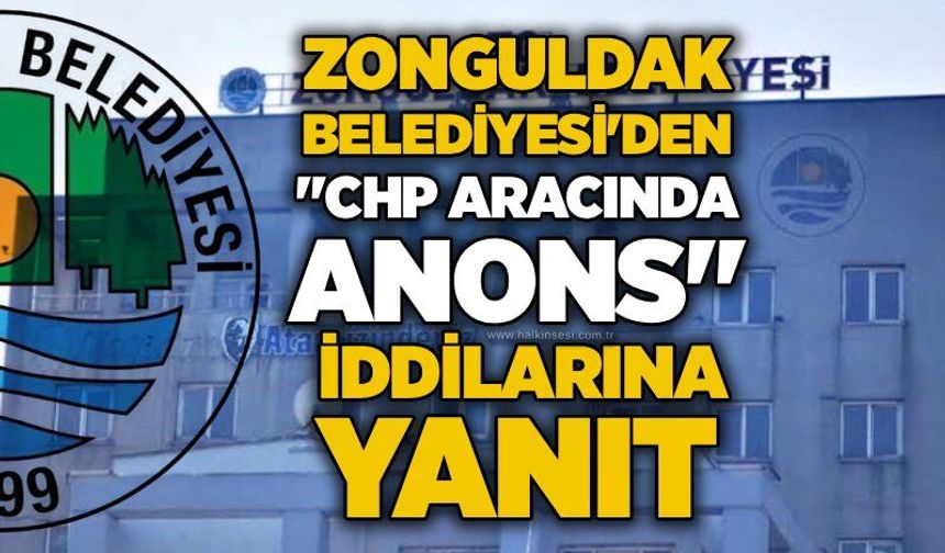 Zonguldak Belediyesi’nden "CHP aracında anons" iddialarına yanıt