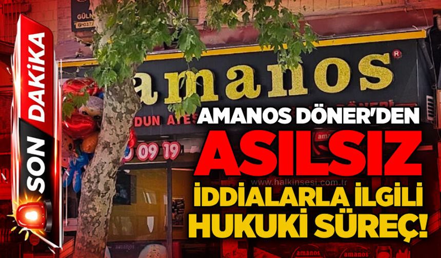 Amanos Döner'den asılsız iddialarla ilgili hukuki süreç!