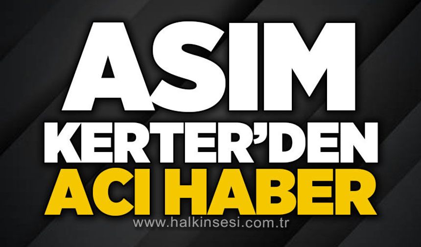 Asım Kerter hayatını kaybetti
