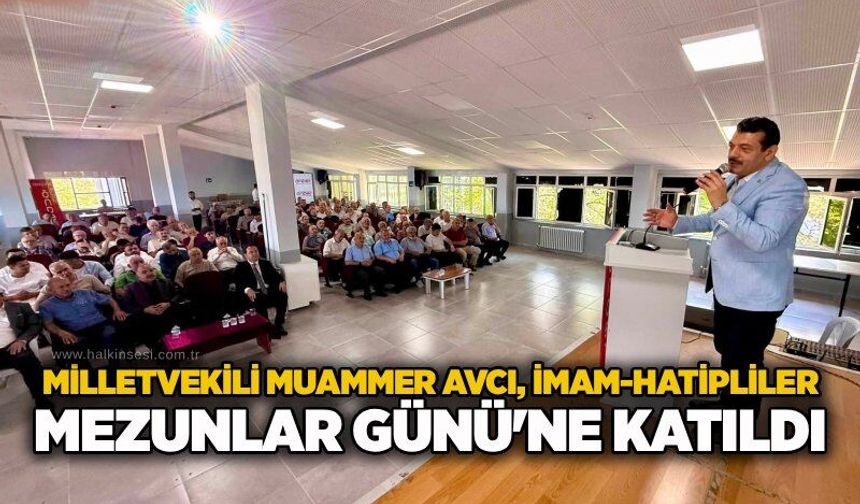 Milletvekili Muammer Avcı, İmam-Hatipliler Mezunlar Günü'ne katıldı