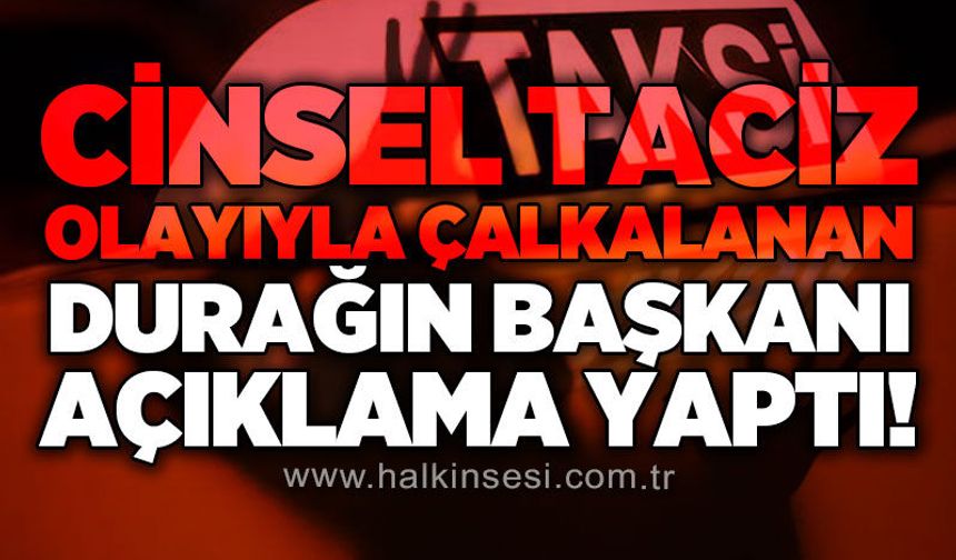 T*ciz iddiasının ardından taksi durağı başkanından açıklama