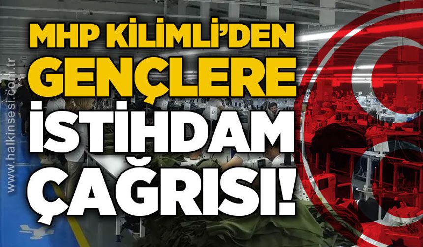 MHP Kilimli İlçe Başkanı Atakan Örer'den gençlere istihdam çağrısı